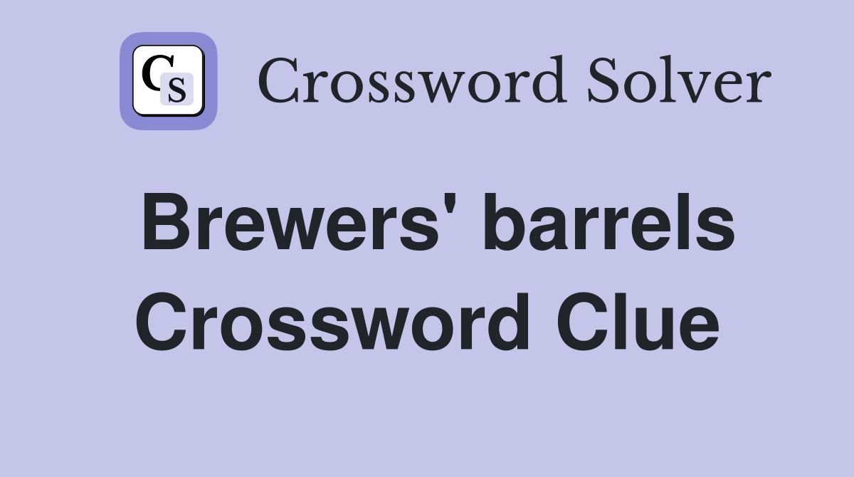 Brewers' barrels Crossword Clue