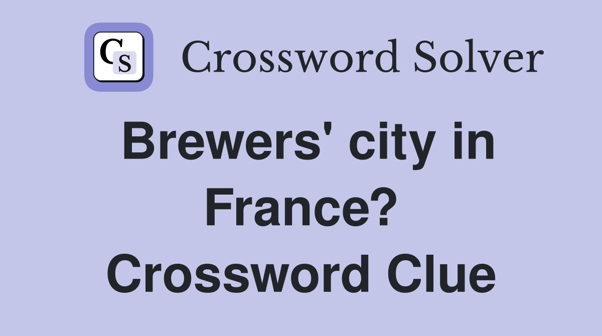 Brewers' city in France? Crossword Clue