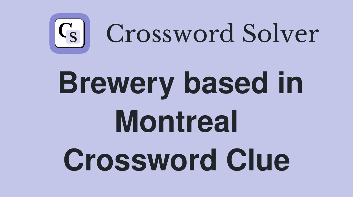 Brewery based in Montreal Crossword Clue