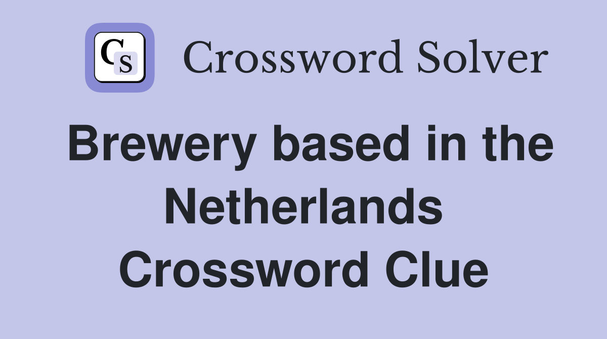 Brewery based in the Netherlands Crossword Clue