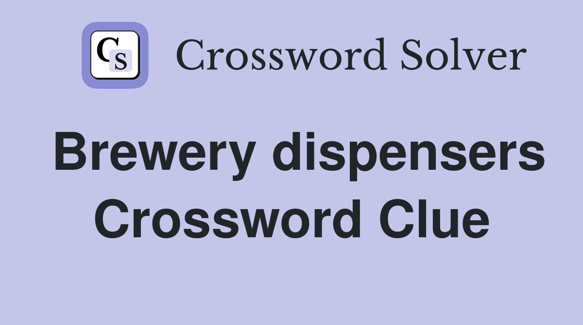 Brewery dispensers Crossword Clue