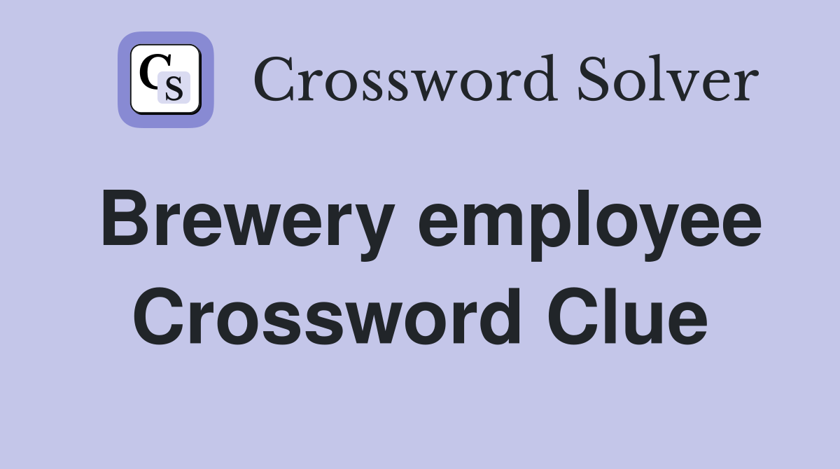 Brewery employee Crossword Clue