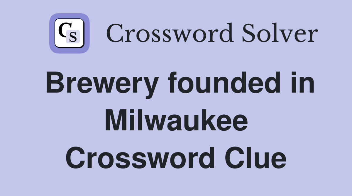 Brewery founded in Milwaukee Crossword Clue