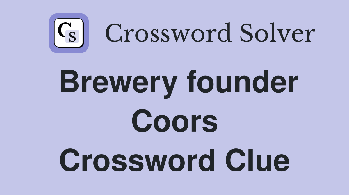 Brewery founder Coors Crossword Clue
