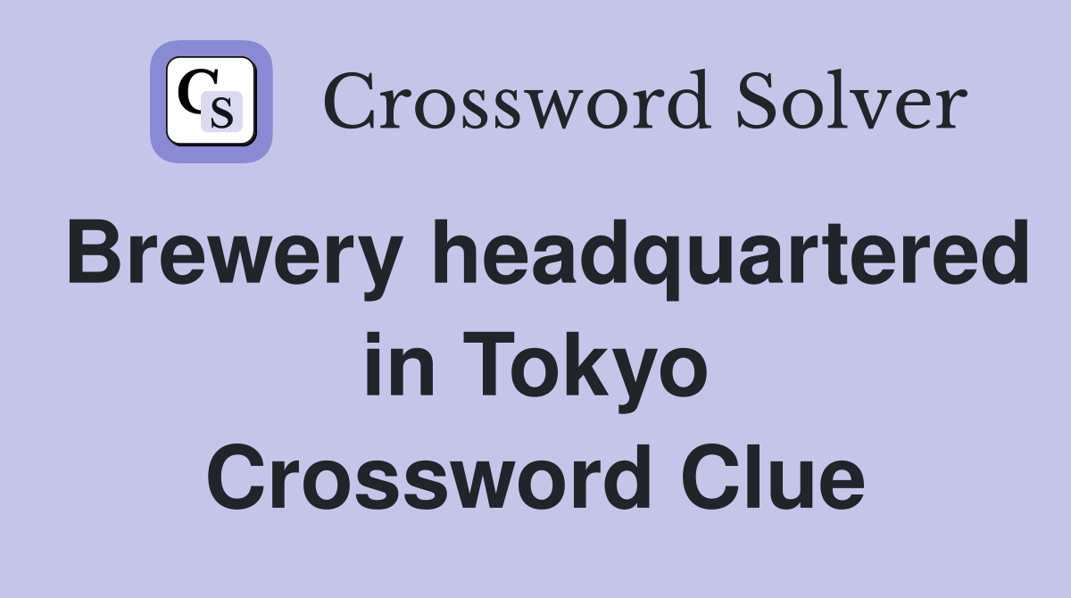 Brewery headquartered in Tokyo Crossword Clue
