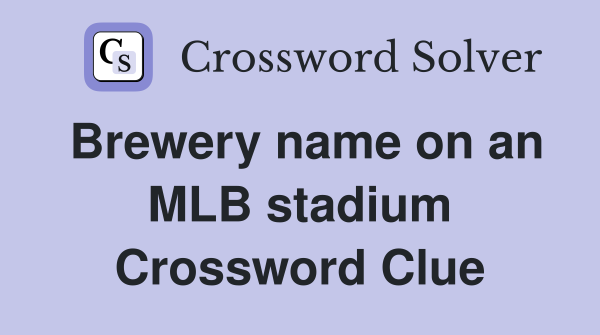 Brewery name on an MLB stadium Crossword Clue