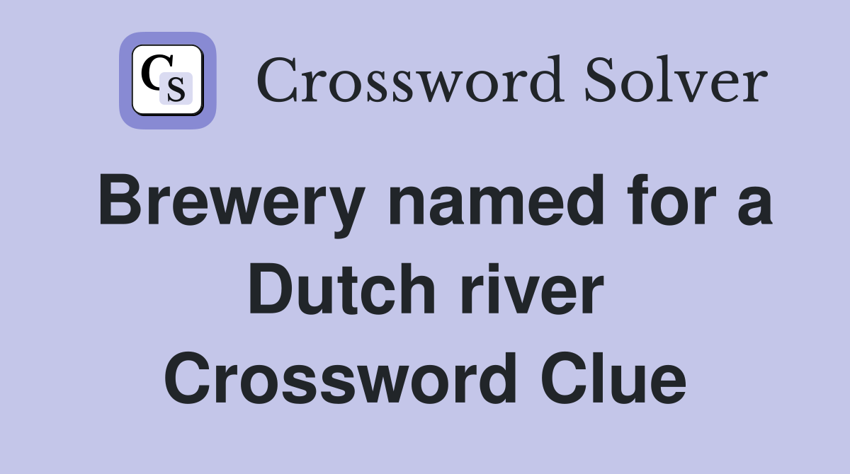 Brewery named for a Dutch river Crossword Clue