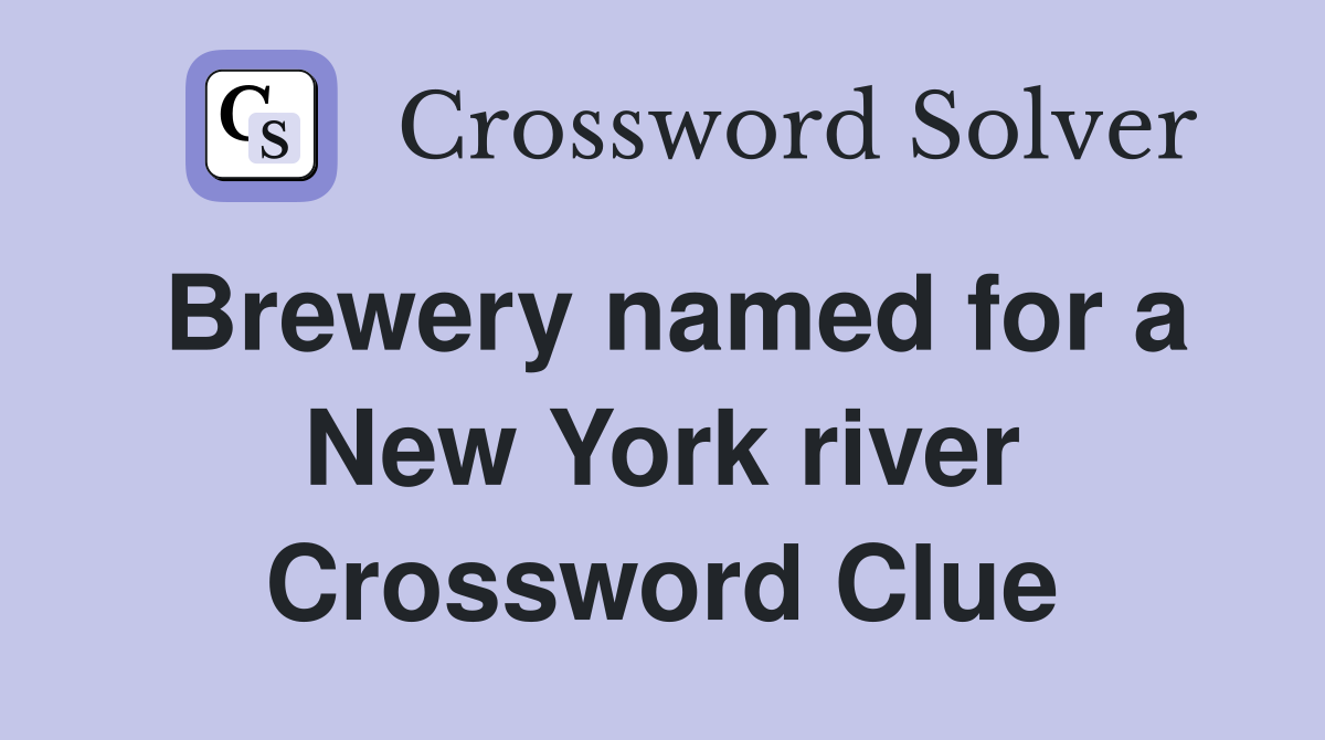 Brewery named for a New York river Crossword Clue