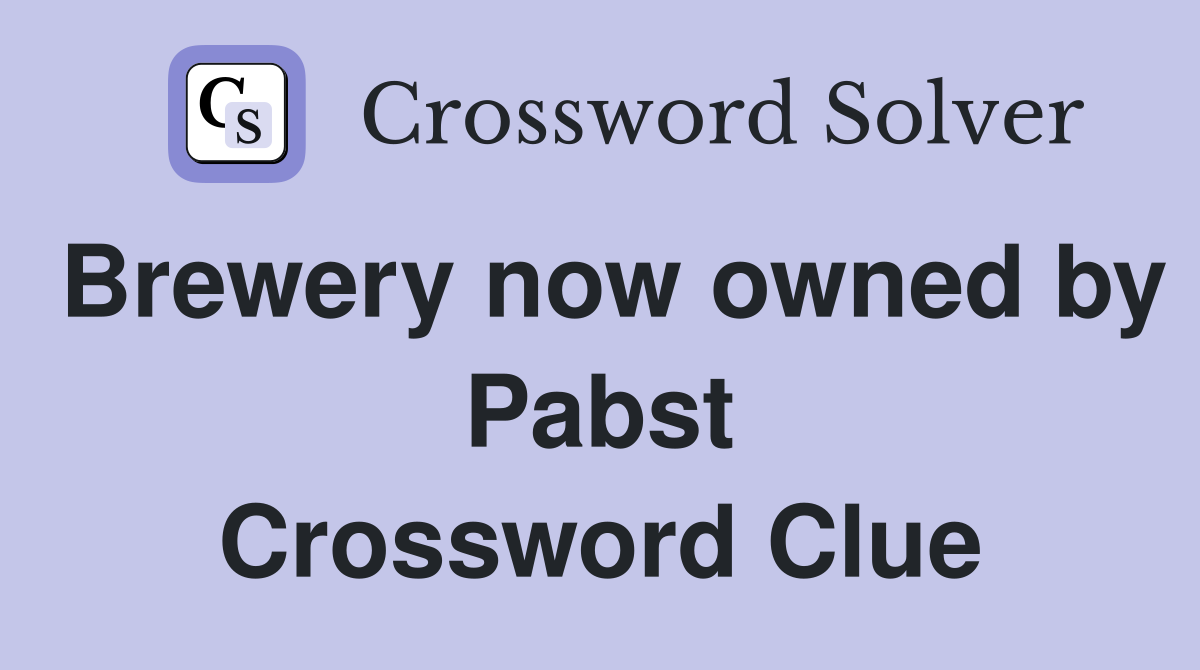Brewery now owned by Pabst Crossword Clue