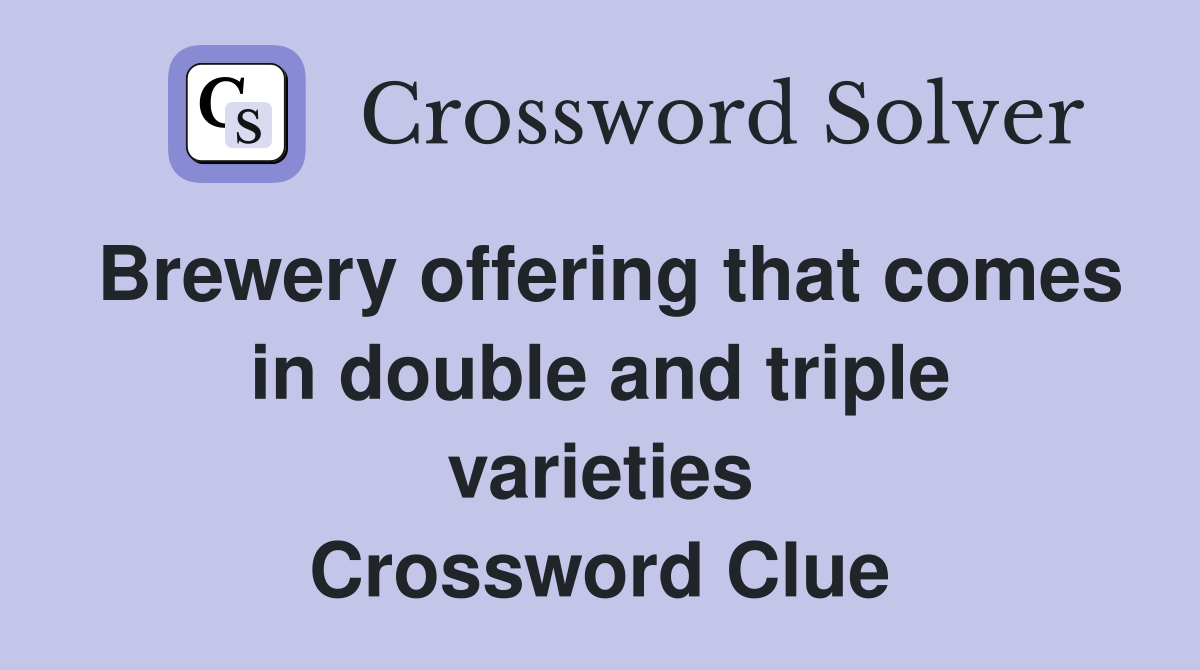 Brewery offering that comes in double and triple varieties Crossword Clue