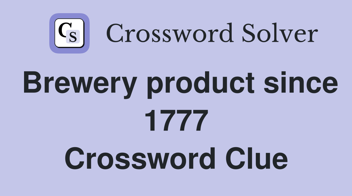 Brewery product since 1777 Crossword Clue