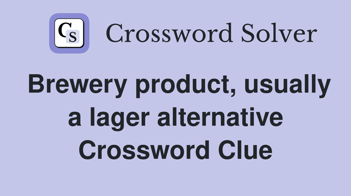Brewery product, usually a lager alternative Crossword Clue