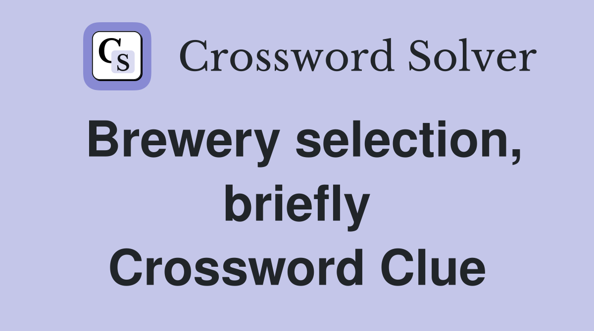 Brewery selection, briefly Crossword Clue