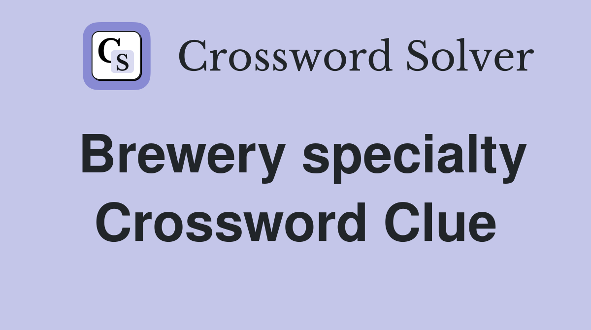 Brewery specialty Crossword Clue