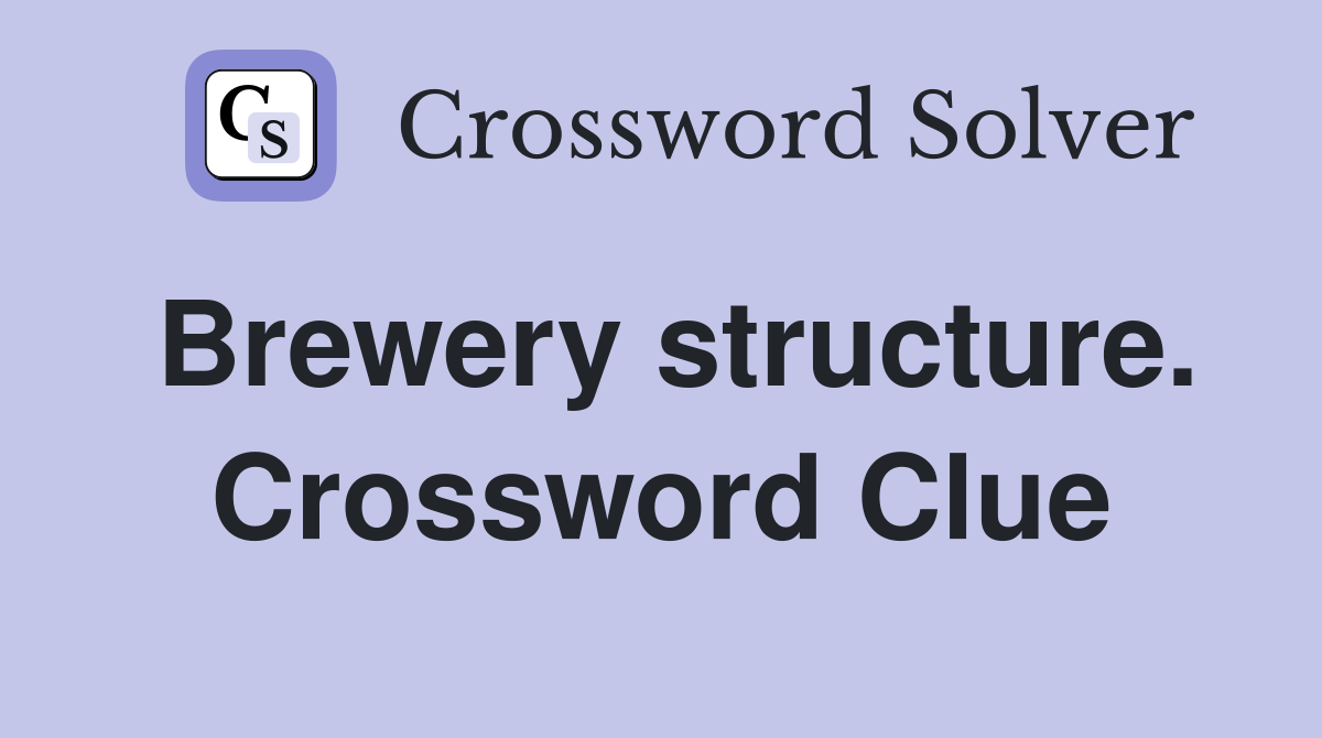 Brewery structure. Crossword Clue