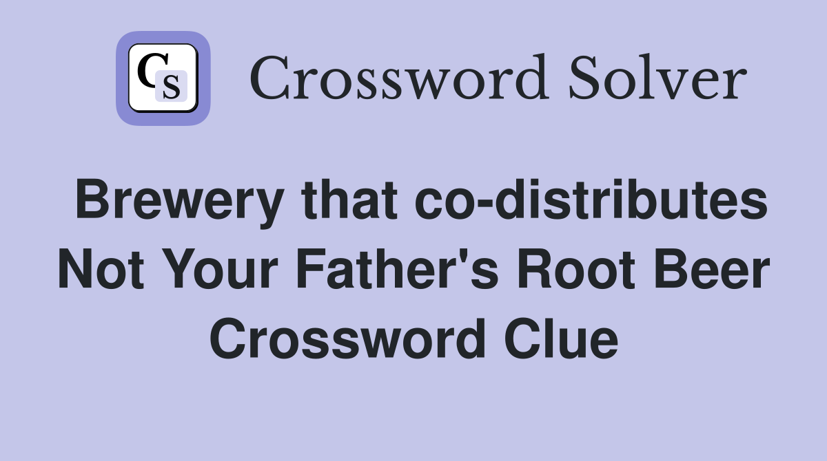 Brewery that co-distributes Not Your Father's Root Beer Crossword Clue