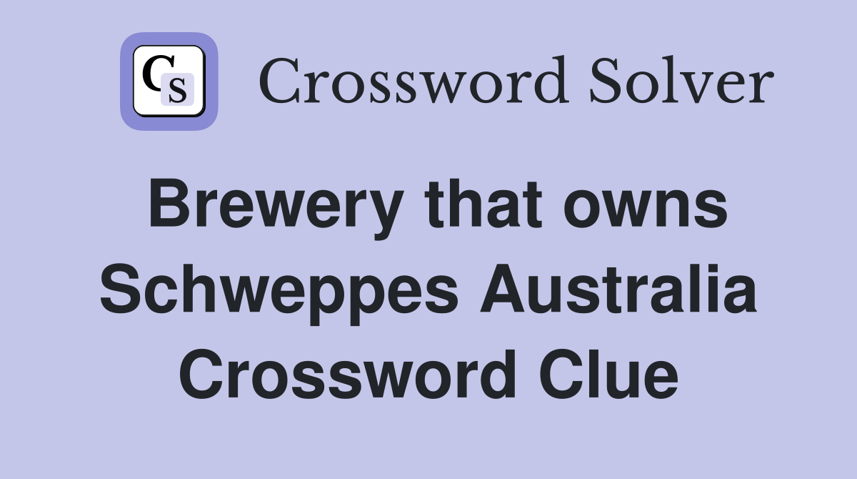 Brewery that owns Schweppes Australia Crossword Clue