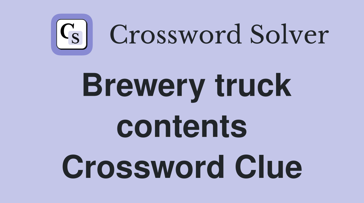 Brewery truck contents Crossword Clue