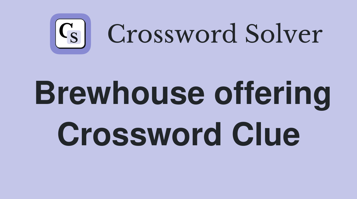 Brewhouse offering Crossword Clue