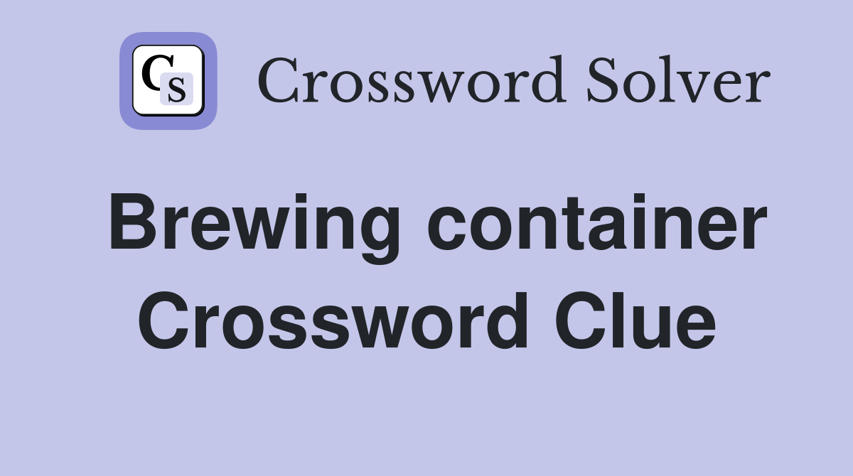 Brewing container Crossword Clue