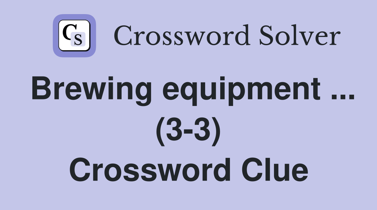 Brewing equipment ... (3-3) Crossword Clue