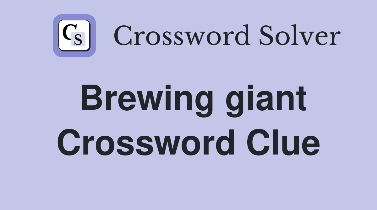 Brewing giant Crossword Clue