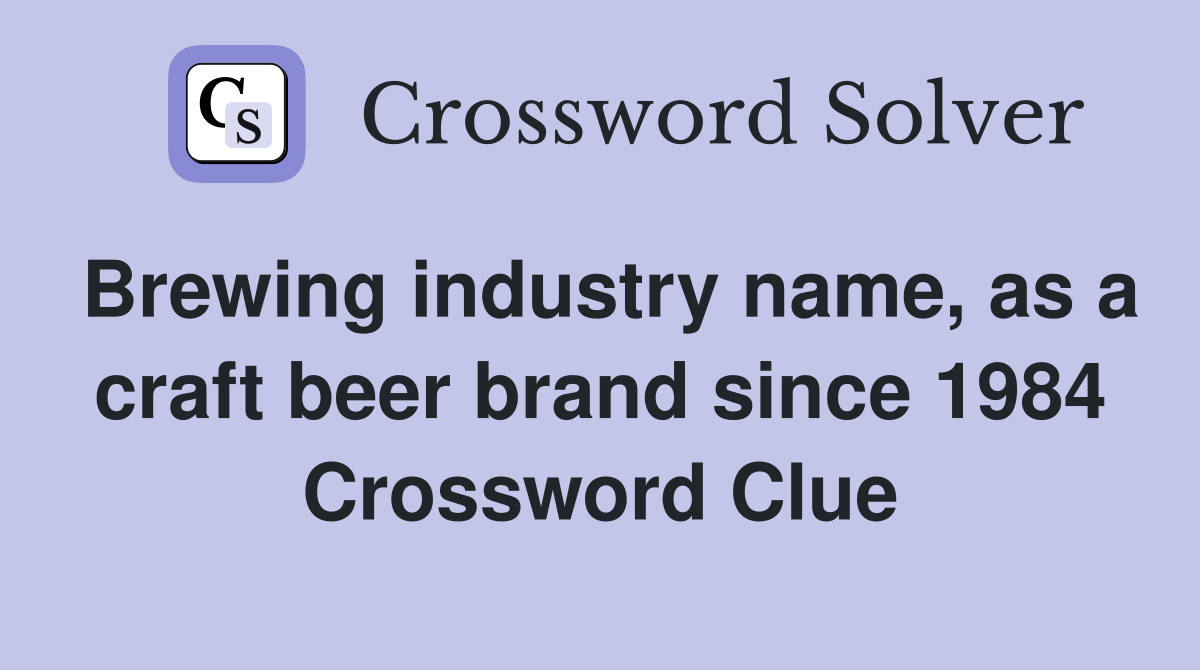 Brewing industry name, as a craft beer brand since 1984 Crossword Clue