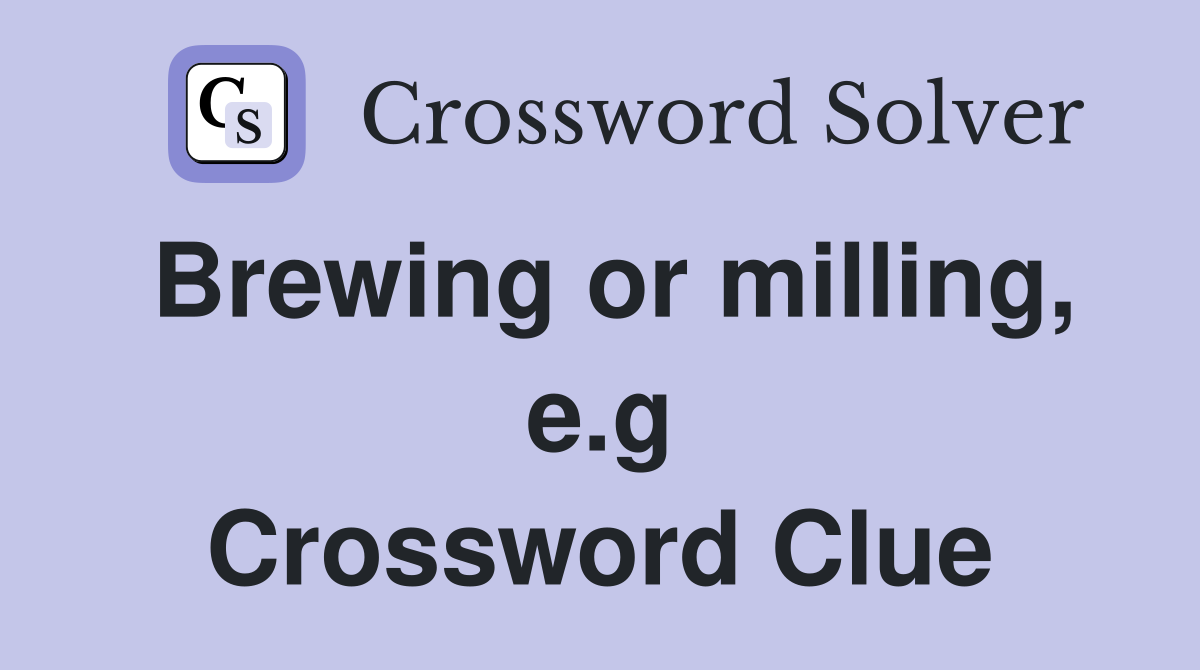 Brewing or milling, e.g Crossword Clue