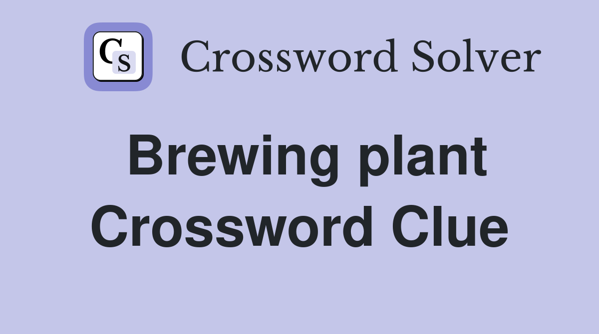 Brewing plant Crossword Clue
