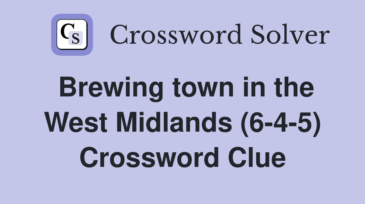 Brewing town in the West Midlands (6-4-5) Crossword Clue
