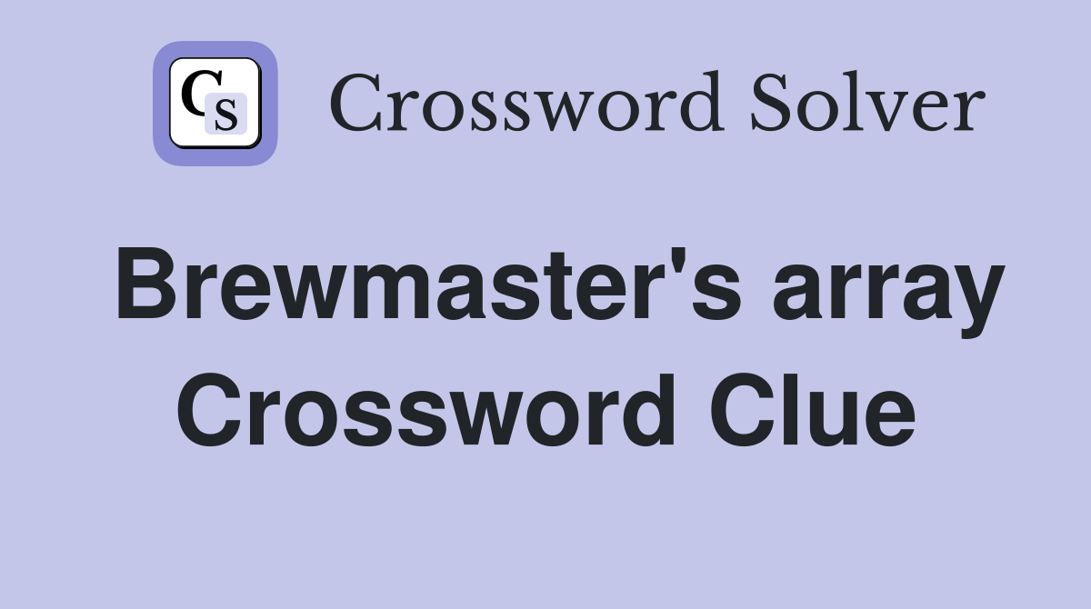 Brewmaster's array Crossword Clue