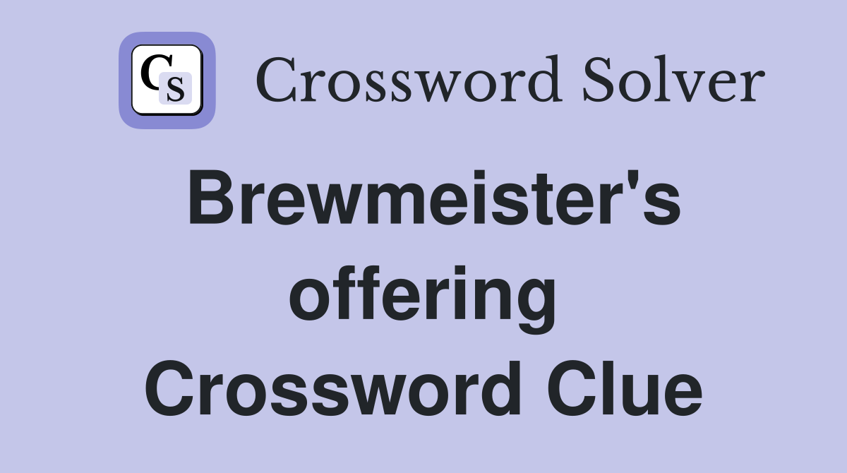 Brewmeister's offering Crossword Clue