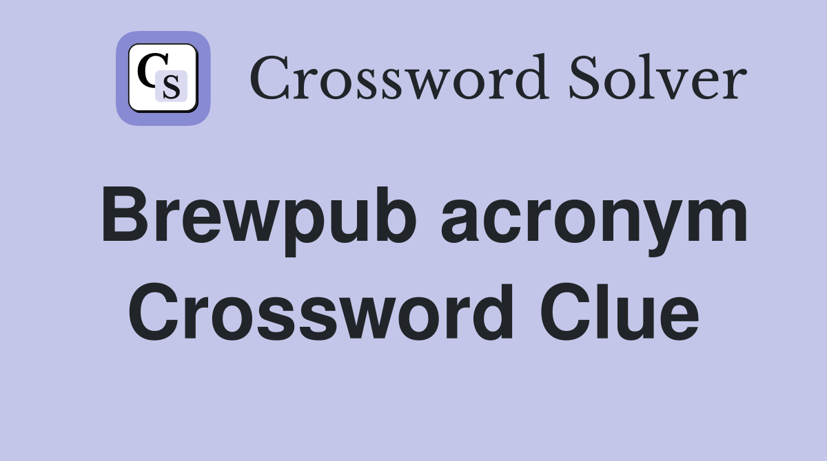 Brewpub acronym Crossword Clue Answers Crossword Solver