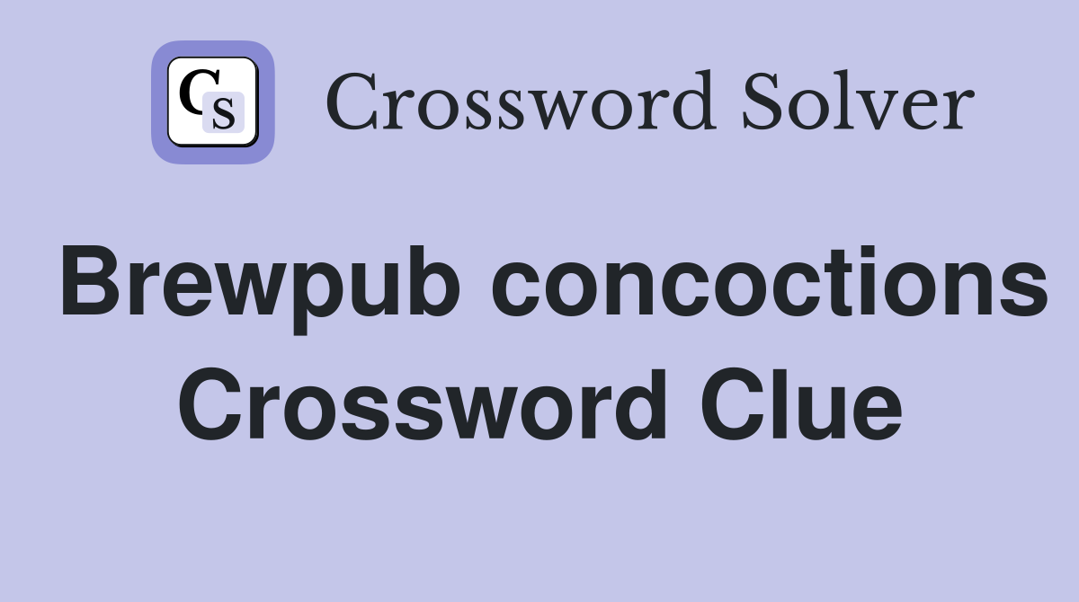 Brewpub concoctions Crossword Clue