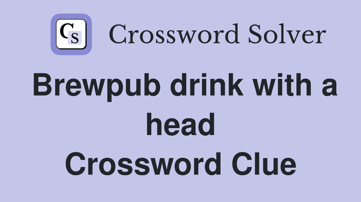 Brewpub drink with a head Crossword Clue