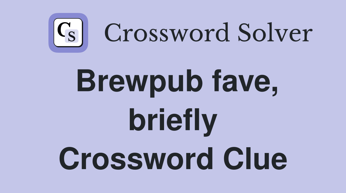 Brewpub fave, briefly Crossword Clue