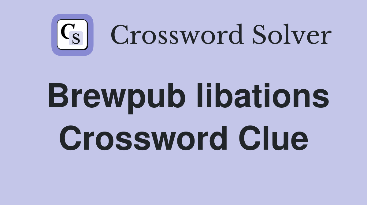 Brewpub libations Crossword Clue