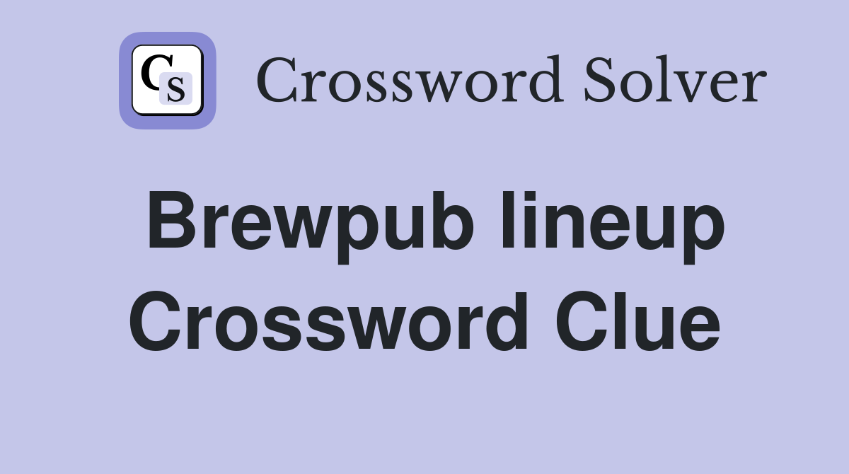 Brewpub lineup Crossword Clue