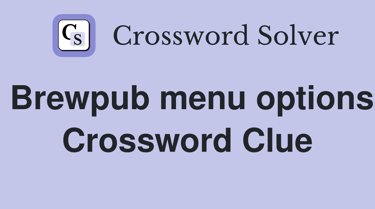 Brewpub menu options Crossword Clue