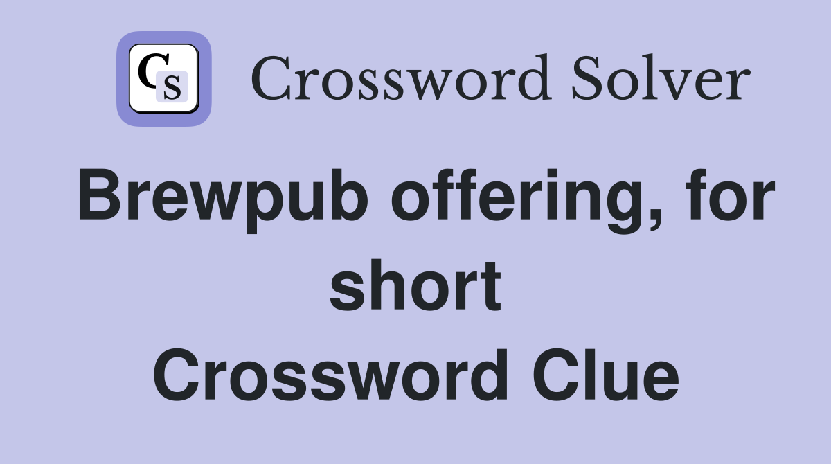 Brewpub offering, for short Crossword Clue