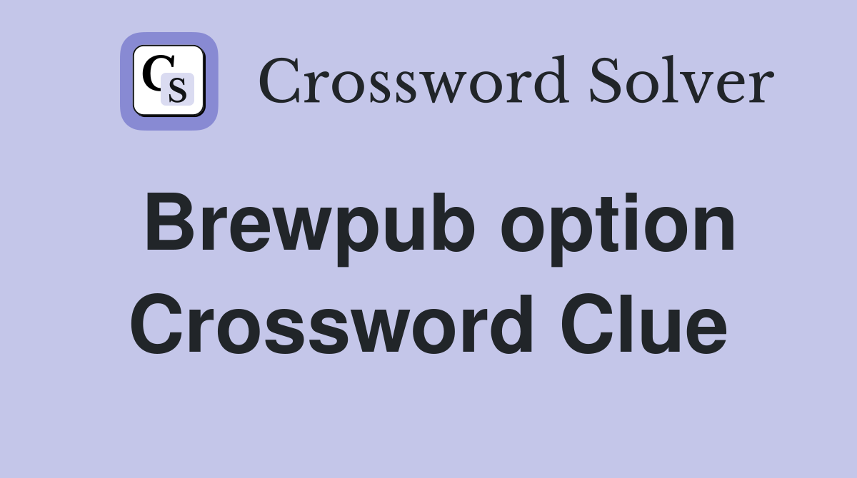 Brewpub option Crossword Clue