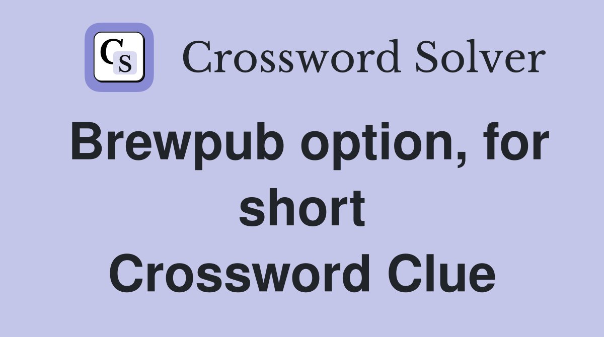 Brewpub option, for short Crossword Clue
