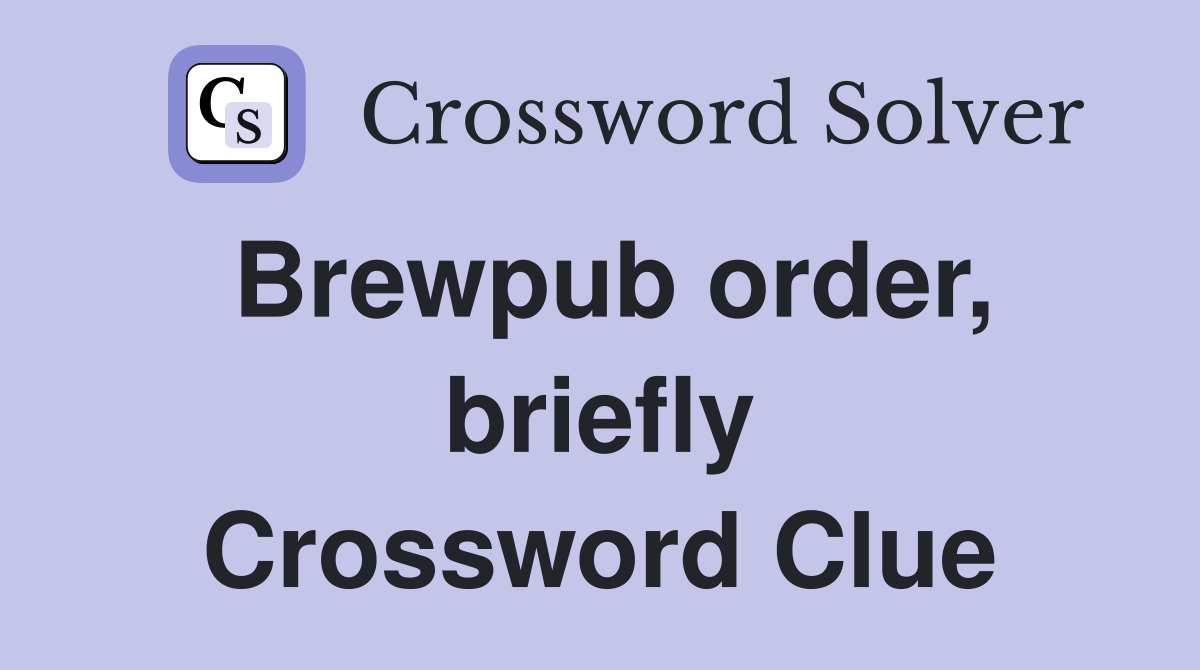 Brewpub order, briefly Crossword Clue