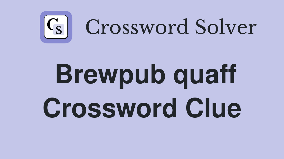 Brewpub quaff Crossword Clue
