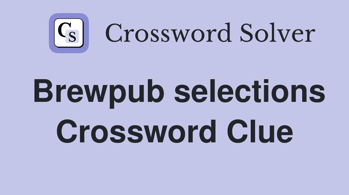 Brewpub selections Crossword Clue