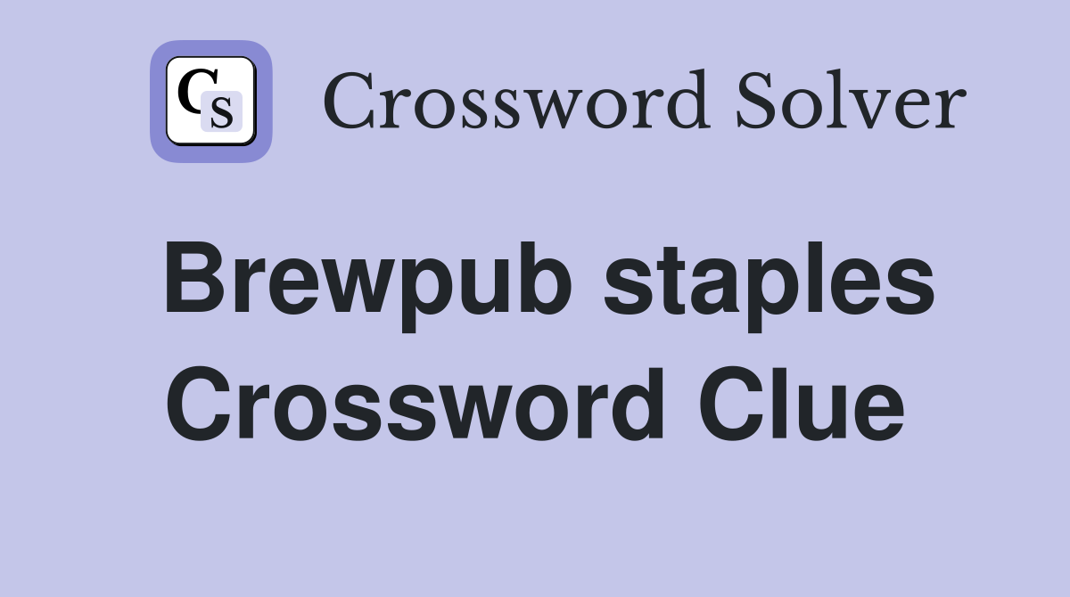 Brewpub staples Crossword Clue