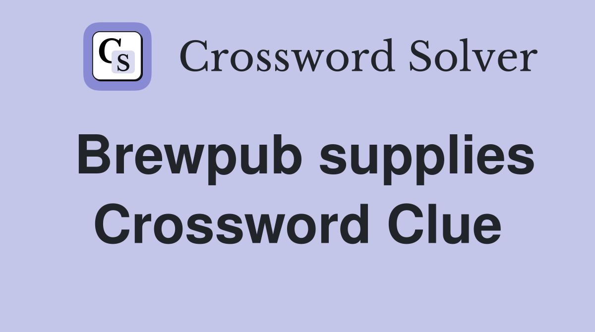 Brewpub supplies Crossword Clue