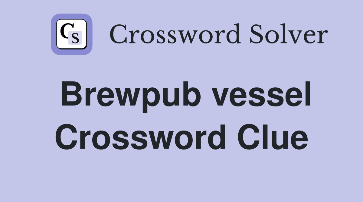 Brewpub vessel Crossword Clue