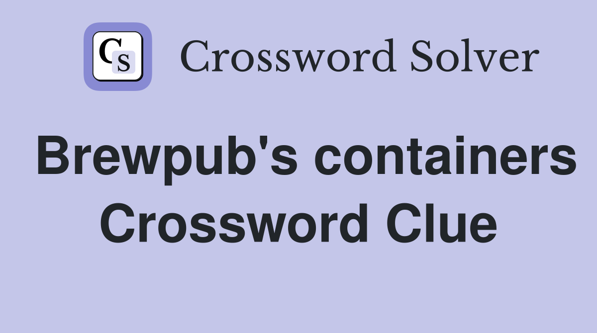 Brewpub's containers Crossword Clue