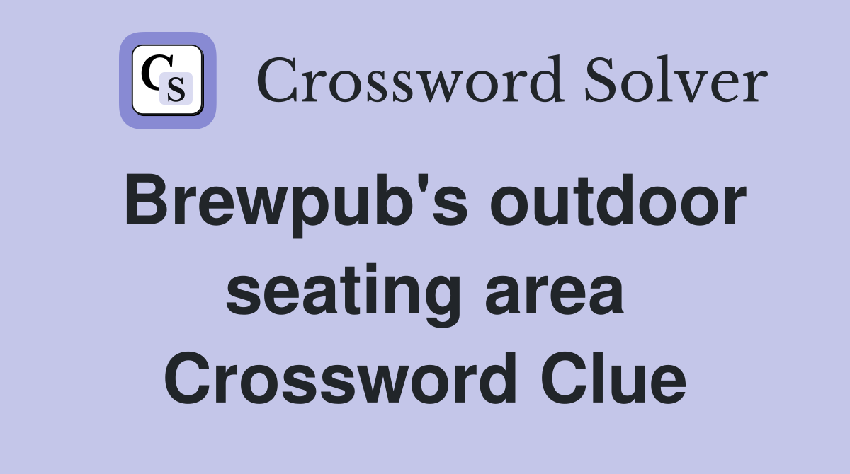Brewpub's outdoor seating area Crossword Clue